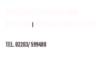 KARTENBUCHUNGEN UND WEITERE INFORMATIONEN ÜBER:
www.sacova.de
TEL. 02203/ 599480